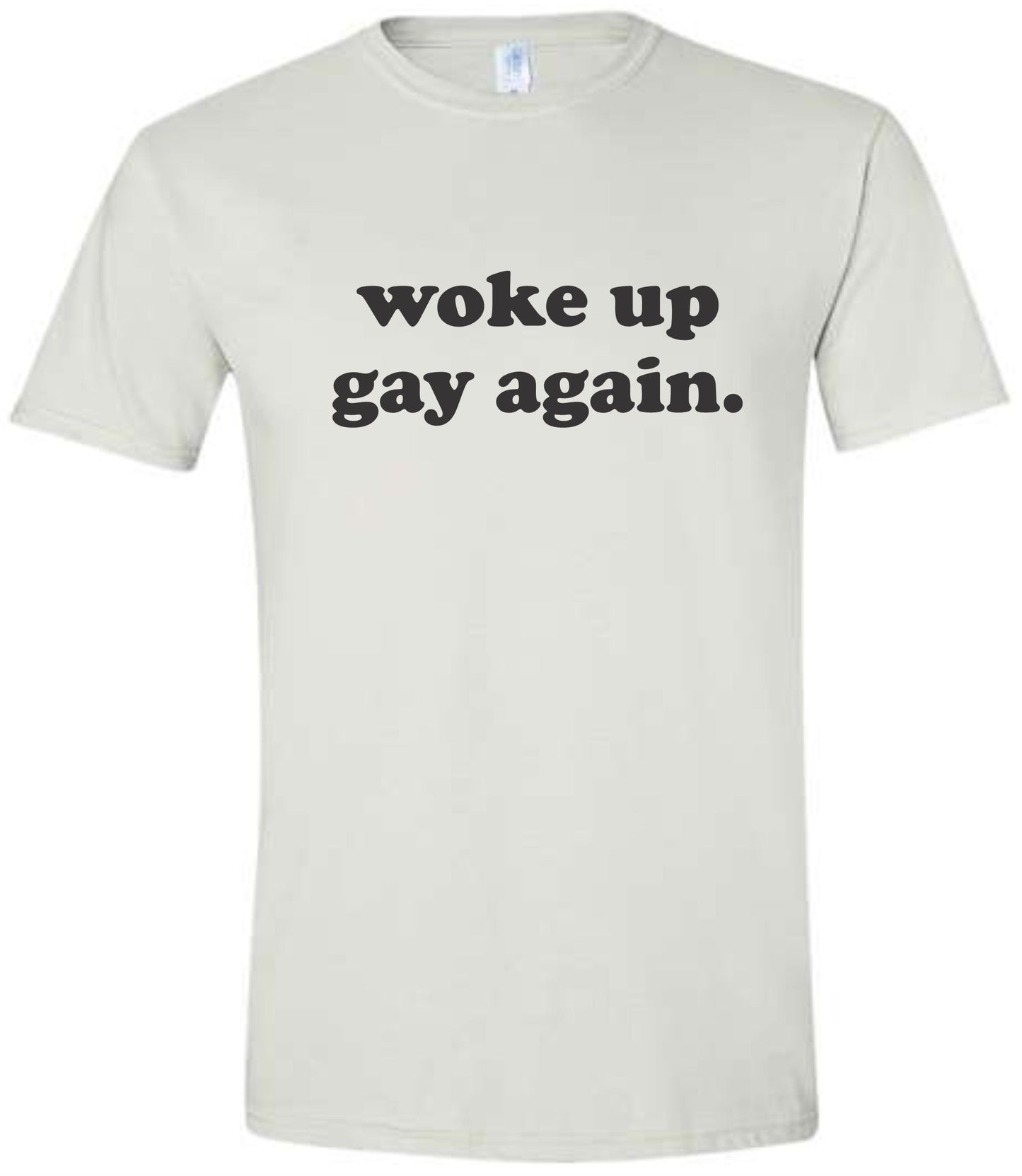 Woke Up Gay Again Shirt
