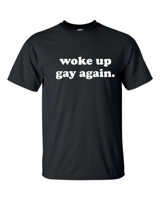 Woke Up Gay Again Shirt